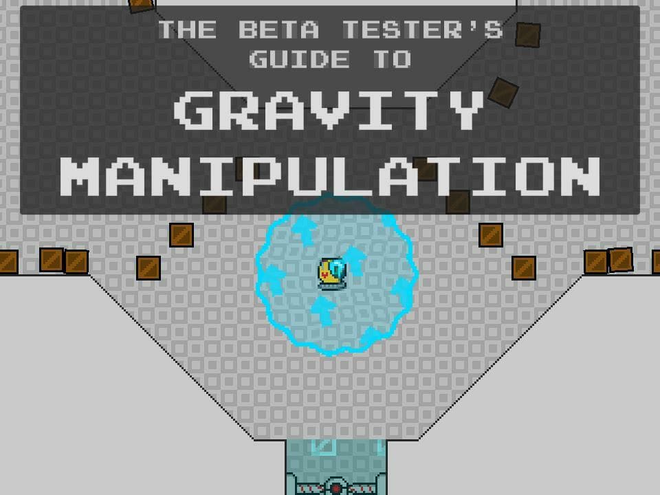 The Beta Testers Guide to Gravity Manipulation