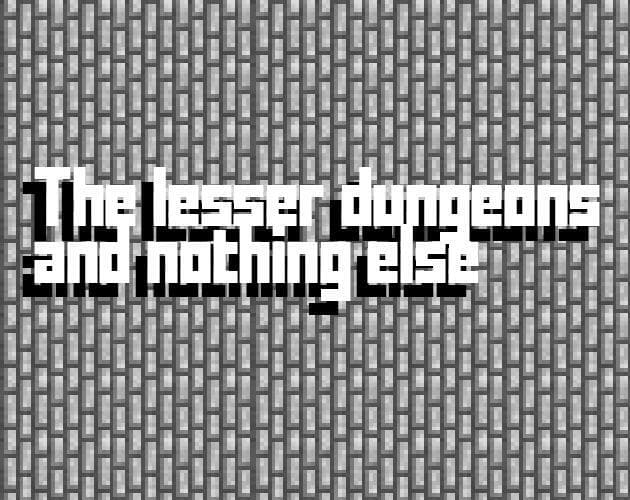 The lesser dungeons and nothing else [PROTOTYPE]