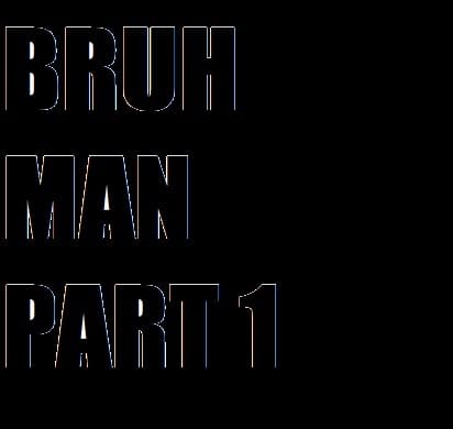 The Bruh Man