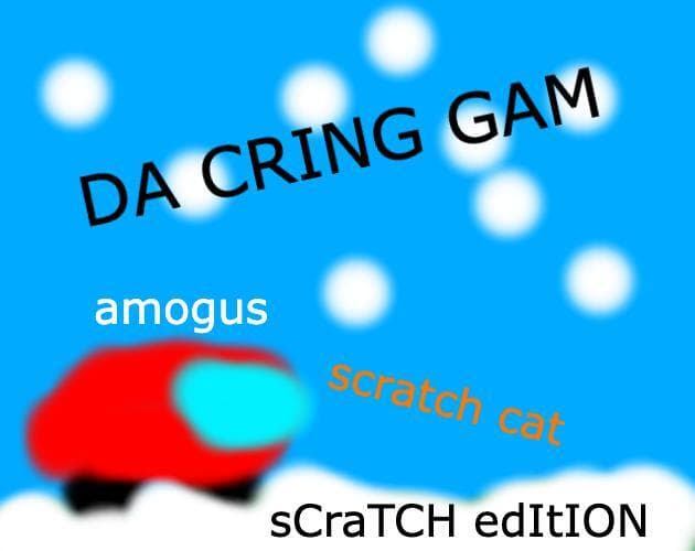 DA CRINGE GAM (SCRATCH EDITION)