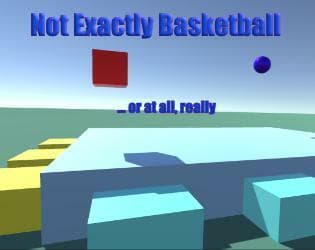 Not Exactly Basketball