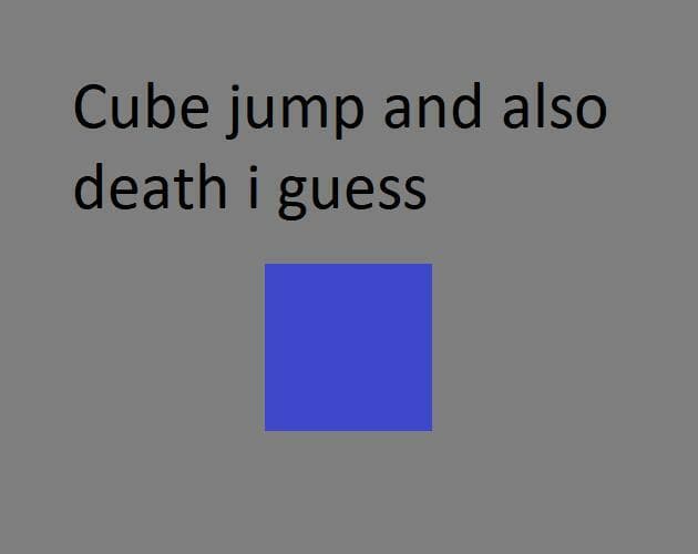 Cube jump and also death i guess