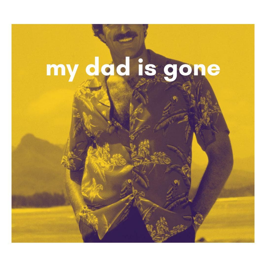 my dad is gone