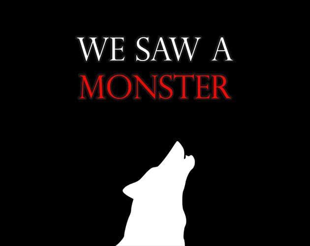 We Saw a Monster