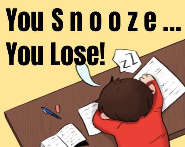 You Snooze, You Lose!