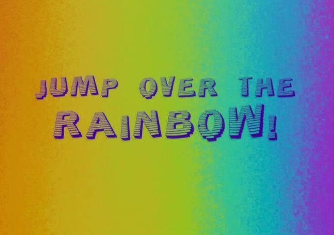 Jump Over the Rainbow!
