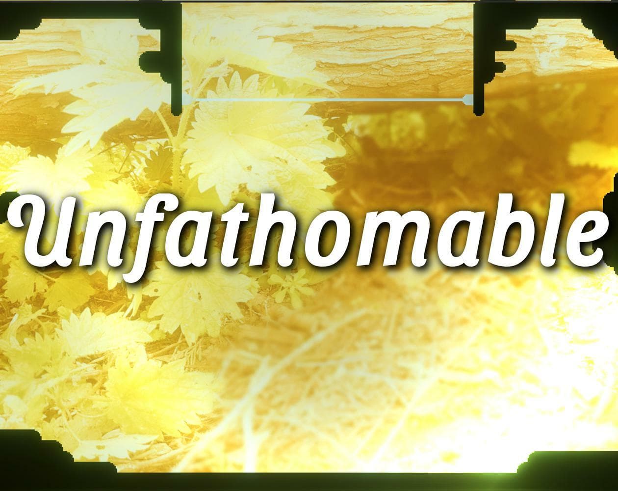Unfathomable