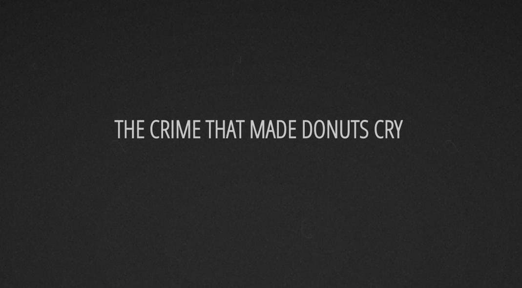The Crime That Made Donuts Cry