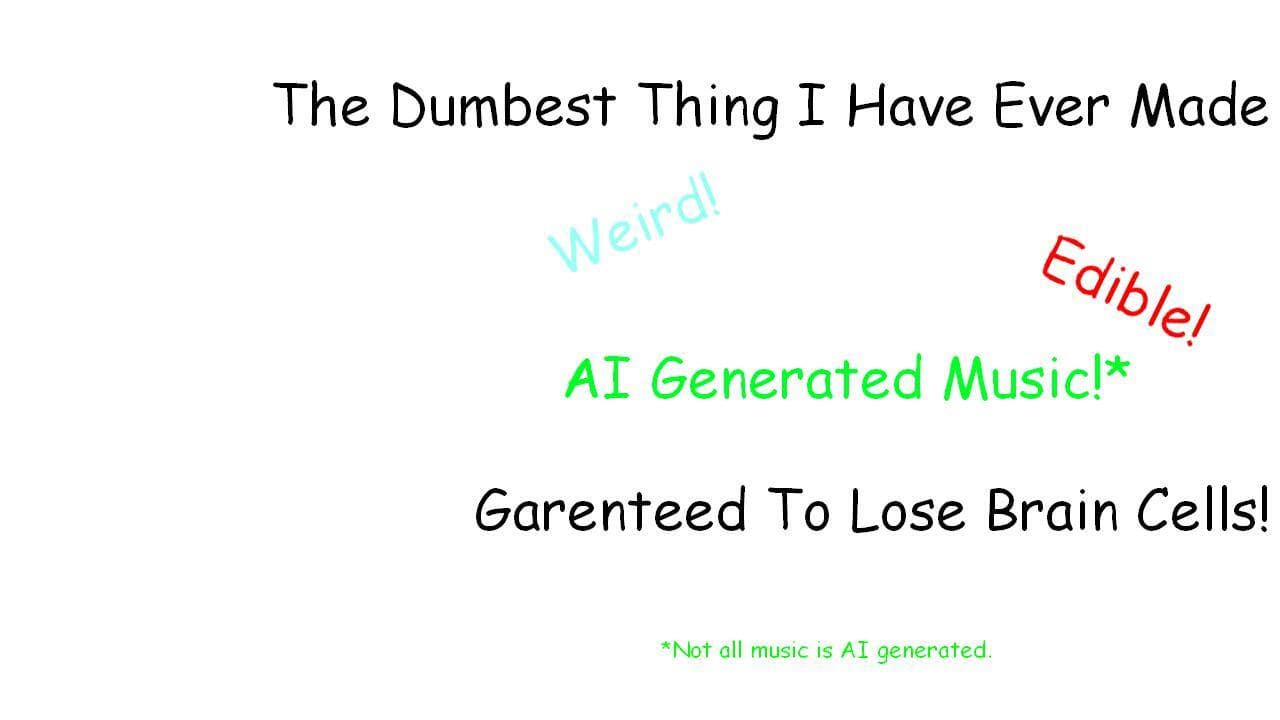 The dumbest thing I have ever made