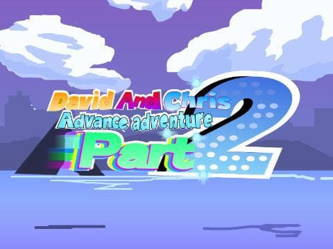 DAVID AND CHRIS ADVANCE ADVENTURE PART 2