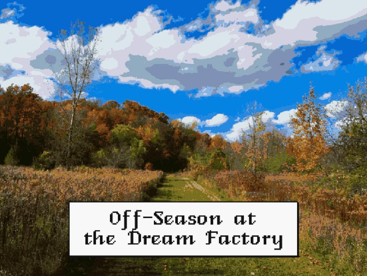 Off-Season at the Dream Factory