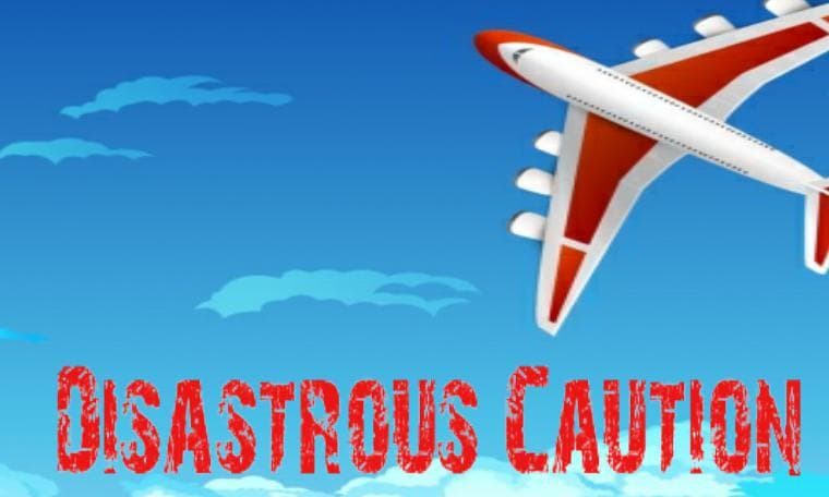 Disastrous Caution