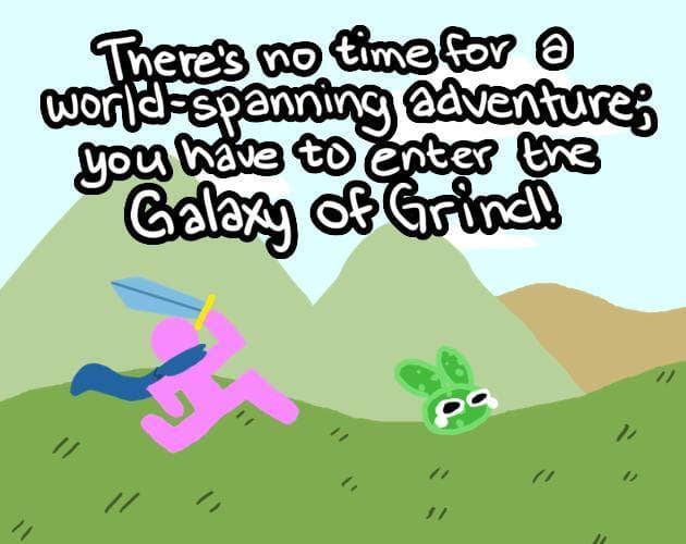 Theres no time for a world-spanning adventure you have to enter the Galaxy of Grind!