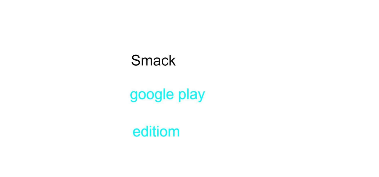 Smack google play edition