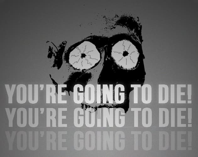 YOURE GOING TO DIE! (lukeofkondor)