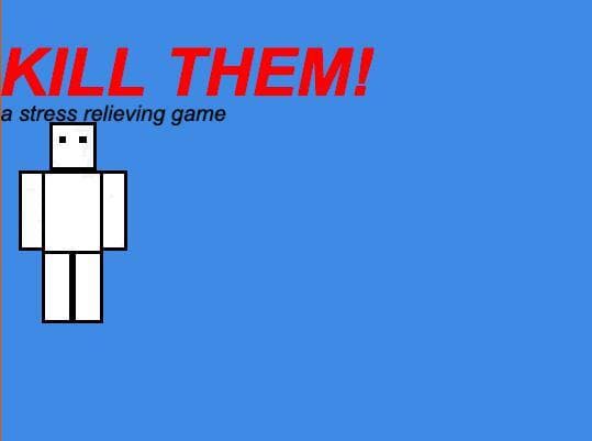 KILL THEM!
