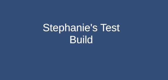 Stephanies Test Build