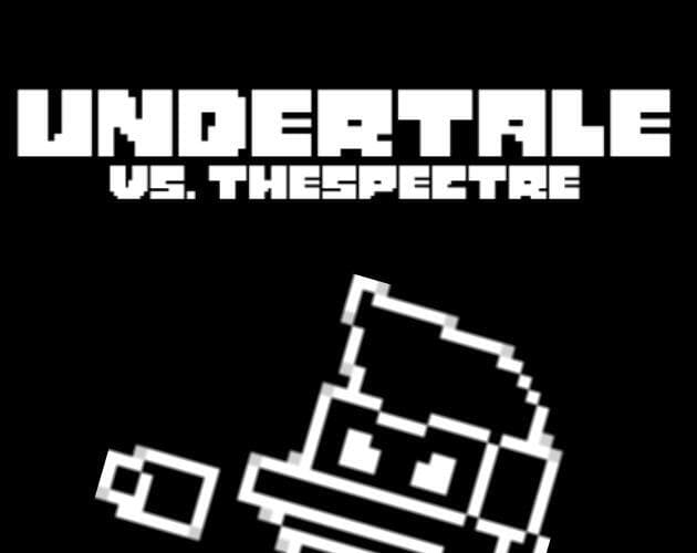 Undertale! Vs. THEspectre!