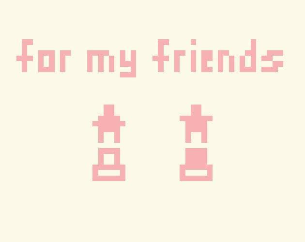 for my friends