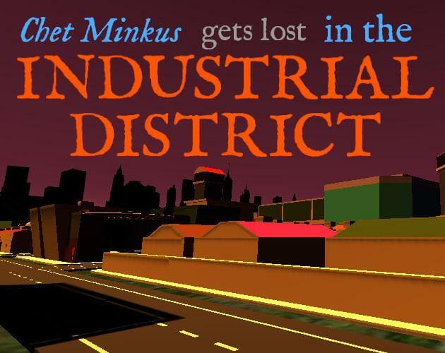 Chet Minkus gets lost in the Industrial District