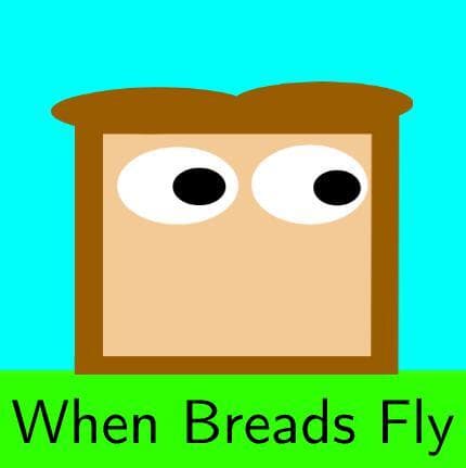 When Breads Fly