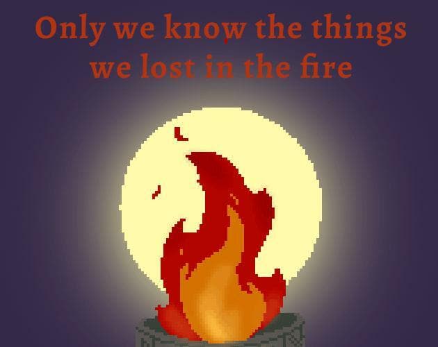 Only we know the things we lost in the fire