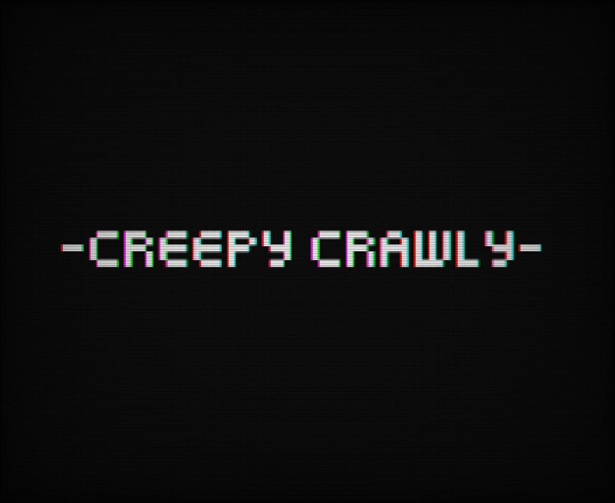 Creepy Crawly