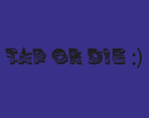 Tap or Die :)