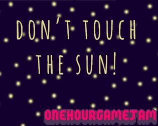 Dont touch the sun!