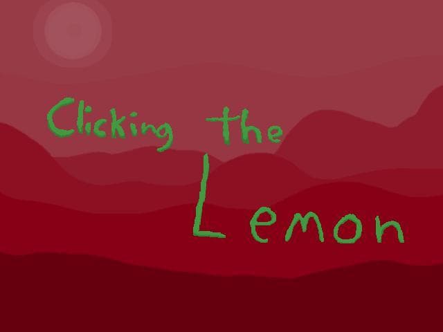 Clicking the Lemon