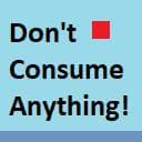 Dont Consume Anything!