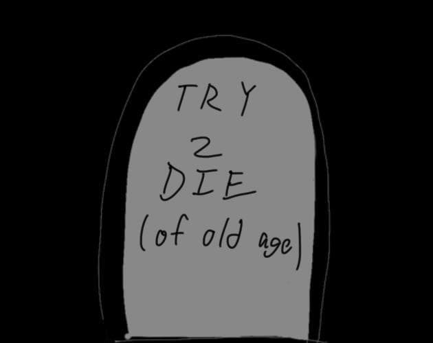 Try to Die of Old Age