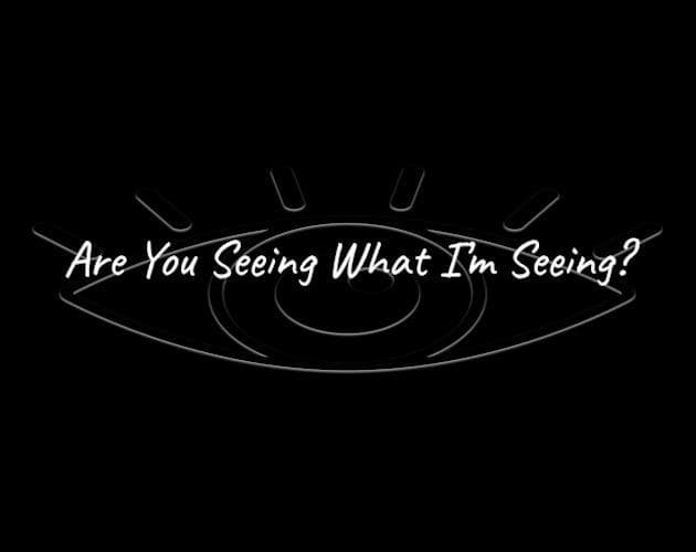 Are You Seeing What Im Seeing?