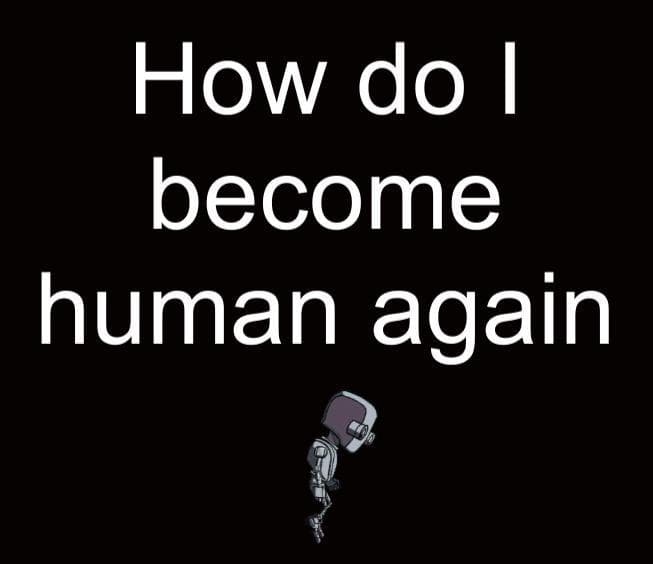How do I become human again