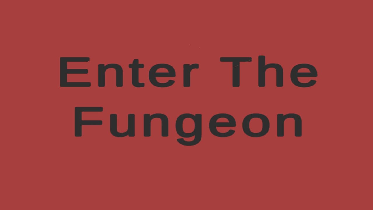 Enter The Fungeon (DylanWhite)
