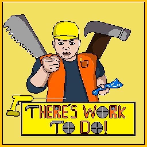 Theres Work To Do!