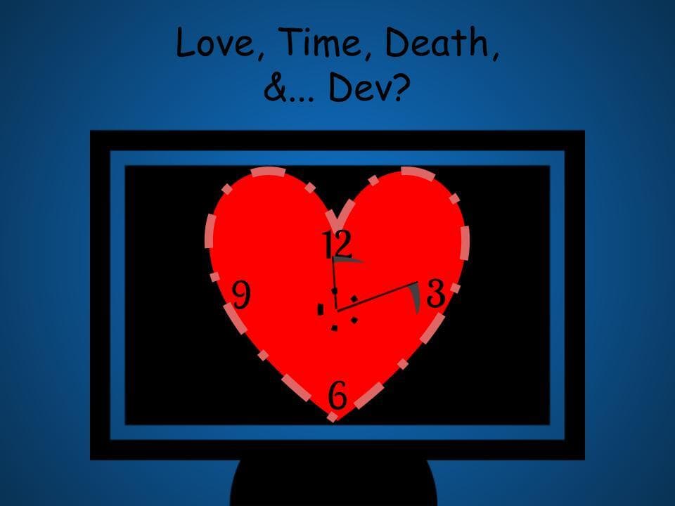 Love, Time, Death, &... Dev? [DEMO]