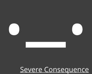 Severe cosequence