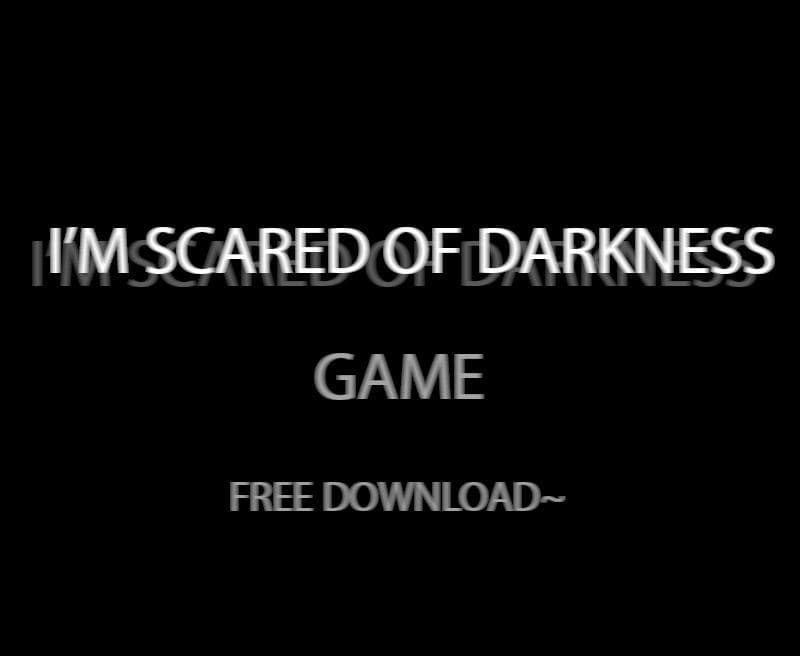 Im scared of darkness