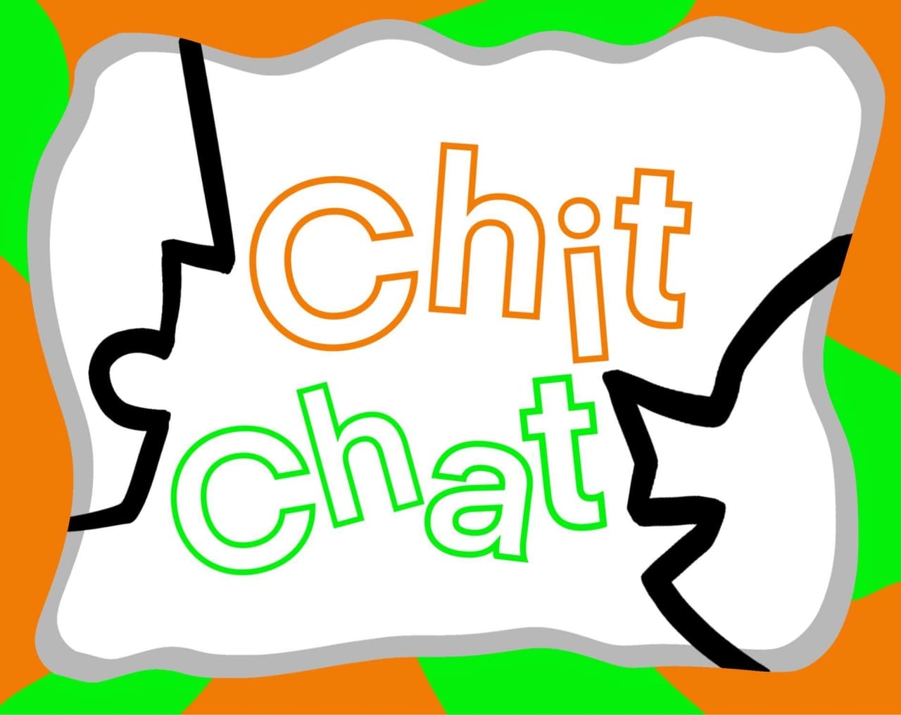 Chit. Chat.