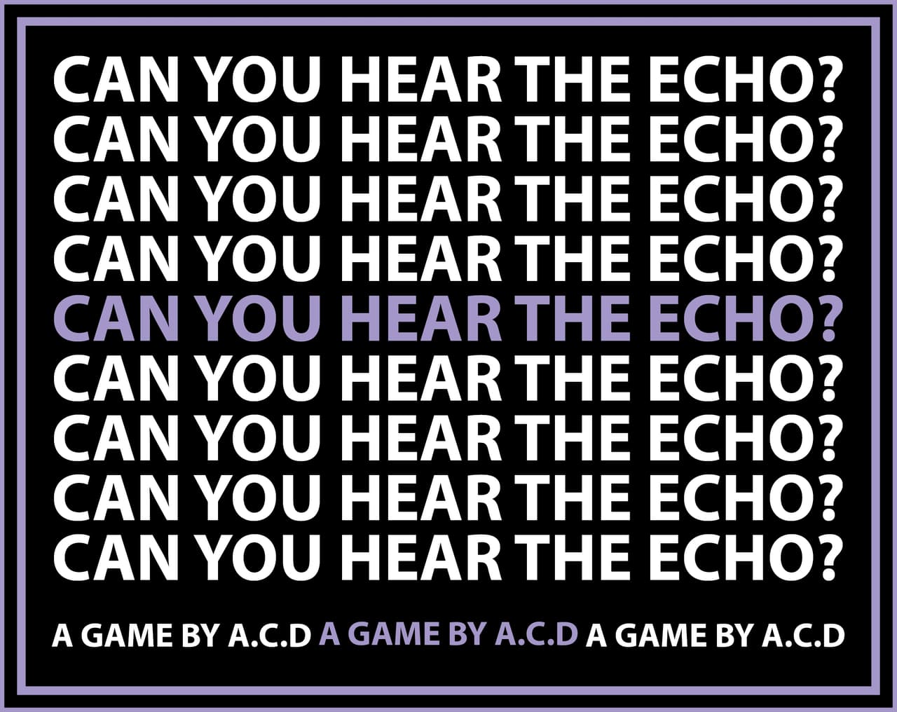 CAN YOU HEAR THE ECHO?