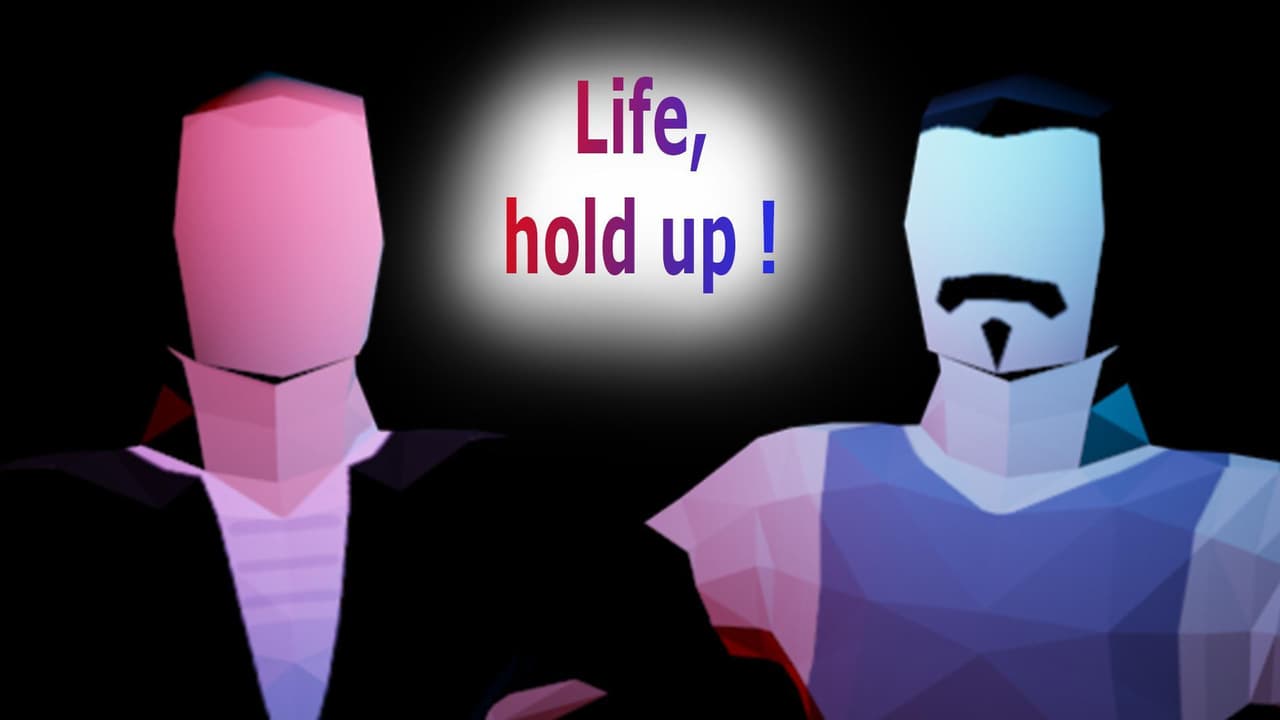 Life, Hold Up !
