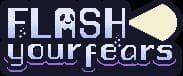 Flash your Fears
