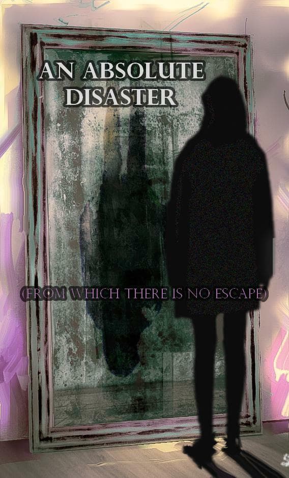 An Absolute Disaster (from which there is no escape)