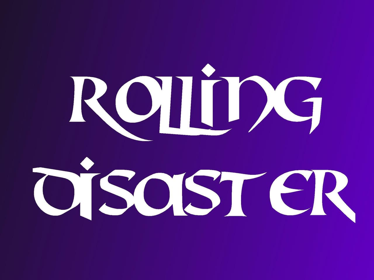 Rolling Disaster