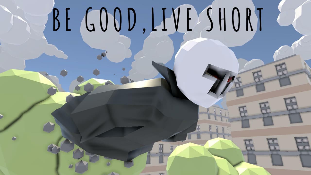 Be Good, Live Short