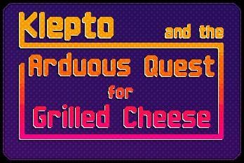 Klepto & The Arduous Quest for Grilled Cheese