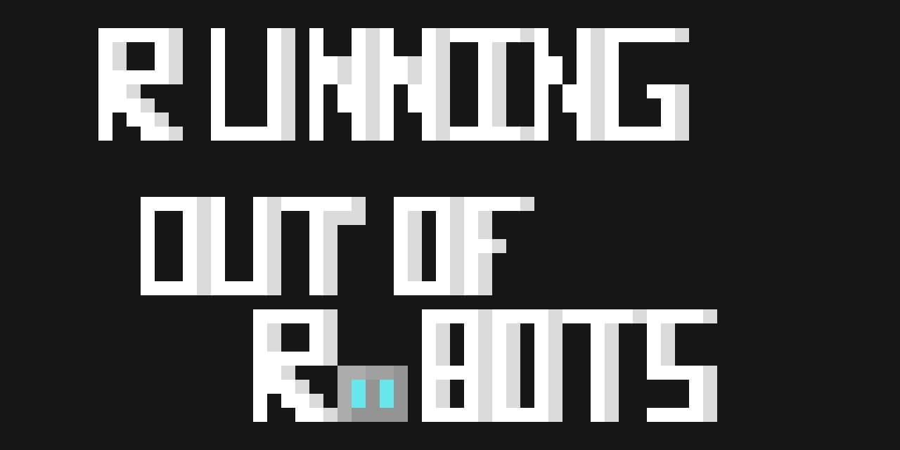 Running out of Robots
