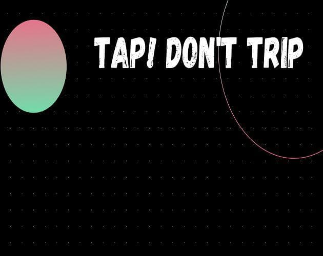 Tap! Dont Trip