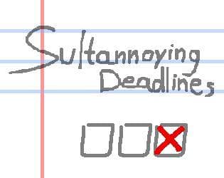 Sultannoying Deadlines